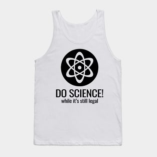 'Do Science While Its Still Legal' Cool Science Atom Gift Tank Top